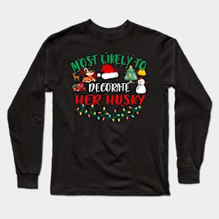 Most Likely To Decorate Her Husky Funny Christmas Gifts Long Sleeve T-Shirt